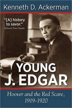 Young J. Edgar: Hoover and the Red Scare, 1919-1920 de Kenneth D. Ackerman