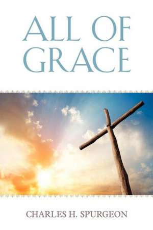 All of Grace: Chicago 1860 de Charles Haddon Spurgeon