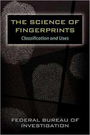 The Science of Fingerprints: Classification and Uses de Federal Bureau of Investigation