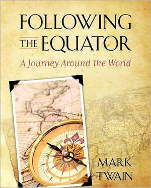 Following the Equator: A Journey Around the World de Mark Twain