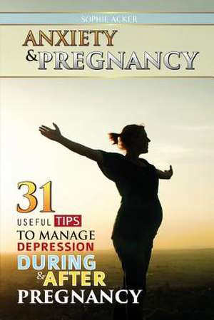 Anxiety & Pregnancy de Sophie Acker