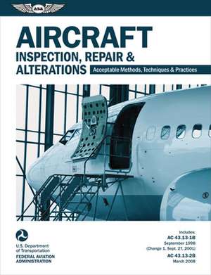 Aircraft Inspection, Repair & Alterations: Acceptable Methods, Techniques & Practices de Federal Aviation Administration (FAA)