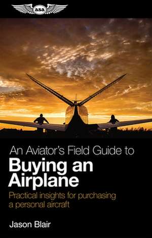 An Aviator's Field Guide to Buying an Airplane de Jason Blair