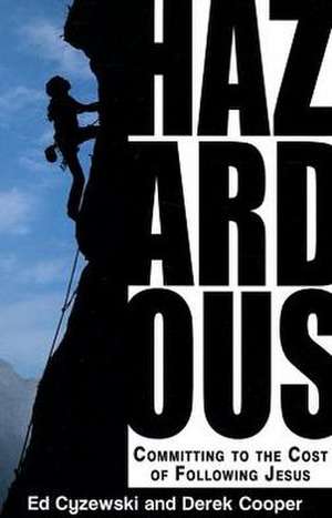 Hazardous: Committing to the Cost of Following Jesus de Derek Cooper