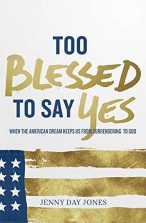 Too Blessed to Say Yes de Jenny Day Jones