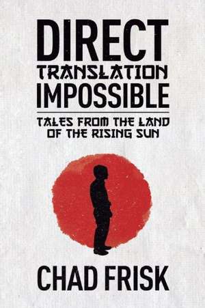 Direct Translation Impossible: Tales from the Land of the Rising Sun de Chad Frisk