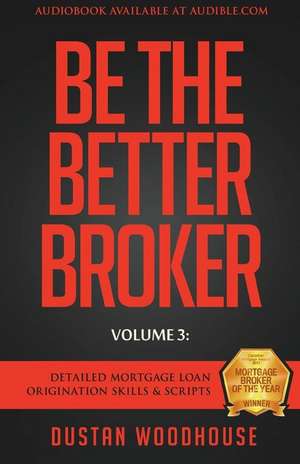 Be The Better Broker, Volume 3 de Dustan Woodhouse