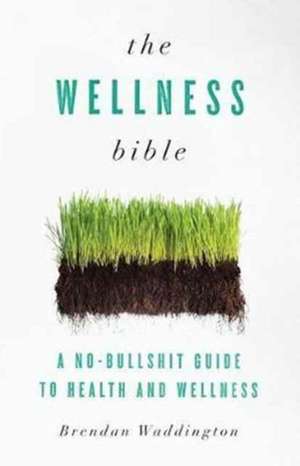 The Wellness Bible de Brendan Waddington