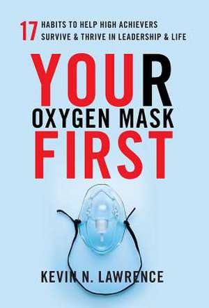 Your Oxygen Mask First de Kevin N. Lawrence