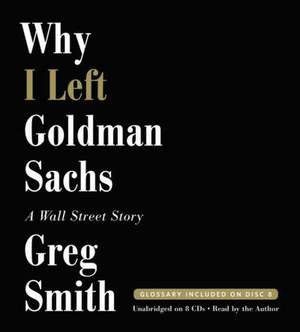 Why I Left Goldman Sachs: A Wall Street Story de Greg Smith