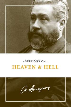 Sermons on Heaven and Hell de Charles Spurgeon