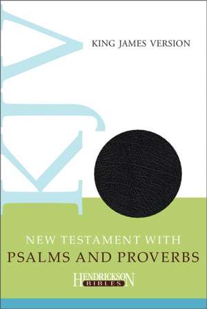 KJV New Testament with Psalms and Proverbs de Hendrickson Bibles