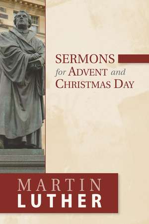 Sermons for Advent and Christmas Day de Martin Luther