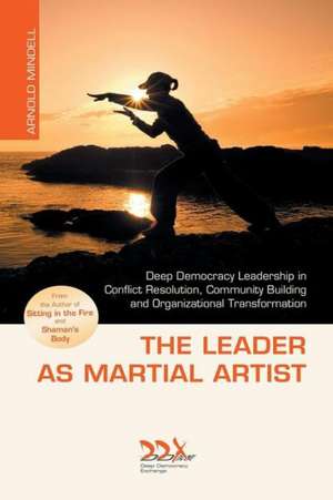 The Leader as Martial Artist de Arnold Mindell