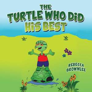 The Turtle Who Did His Best de Rebecca Aguirre Brownlee