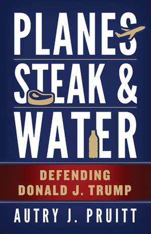 Planes, Steak & Water de Autry J. Pruitt