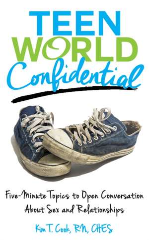 Teen World Confidential: Five-Minute Topics to Open Conversation about Sex and Relationships (Mom's Choice Award Recipient) de Rn Kim T. Cook