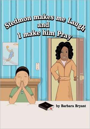 Stedmon Makes Me Laugh and I Make Him Pray de Barbara Bryant