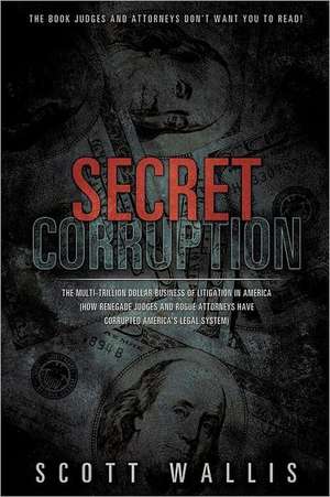 Secret Corruption de Scott Wallis