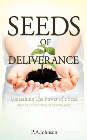 Seeds of Deliverance de P. A. Johnson