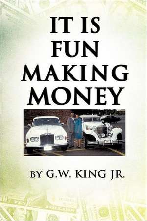 It Is Fun Making Money de G.W. KING JR.