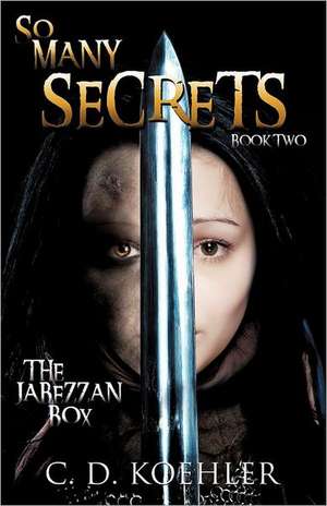 So Many Secrets: The Jabezzan Box Book Two de C. D. Koehler