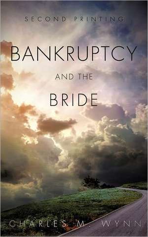 Bankruptcy and the Bride: A U.S. American Artist Progression in Art & What Is Truly Beautiful de Charles M. Wynn