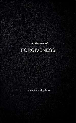 The Miracle of Forgiveness de Nancy Stark Muyskens