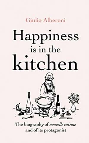 Happiness Is in the Kitchen de Giulio Alberoni