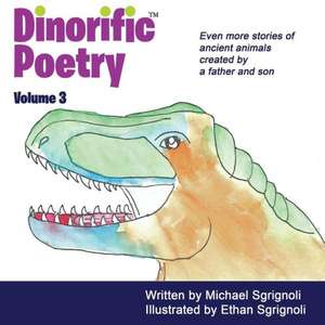 Dinorific Poetry Volume 3 de Michael Sgrignoli