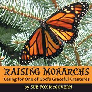 Raising Monarchs de Sue Fox McGovern