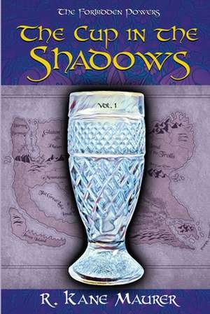 The Cup in the Shadows de R. Kane Maurer