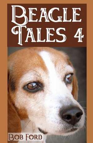 Beagle Tales 4 de Bob Ford