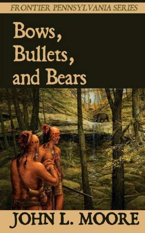 Bows, Bullets, and Bears de John L. Moore