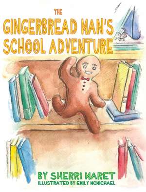 The Gingerbread Man's School Adventure de Sherri Maret