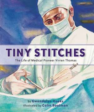 Tiny Stitches: The Life of Medical Pioneer Vivien Thomas de Gwendolyn Hooks