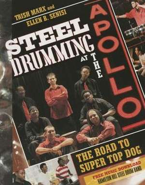 Steel Drumming at the Apollo: The Road to Super Top Dog de Trish Marx