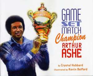 Game, Set, Match, Champion Arthur Ashe de Crystal Hubbard