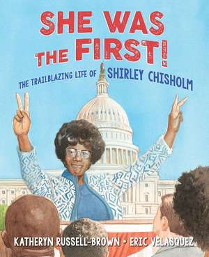 She Was The First!: The Trailblazing Life of Shirley Chisholm de Katheryn Russell-Brown