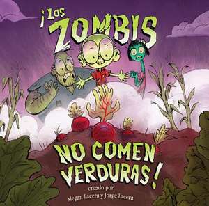 Zombis No Comen Verduras! de Jorge Lacera