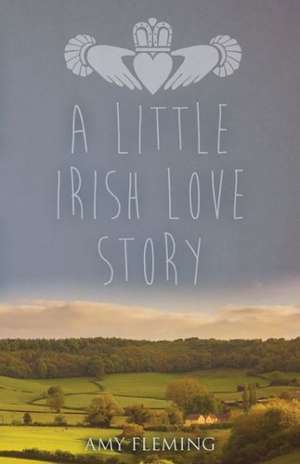 A Little Irish Love Story de Amy Fleming