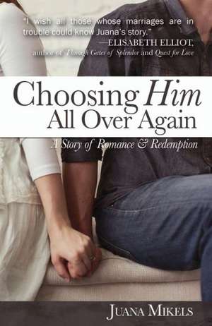 Choosing Him All Over Again: A Story of Romance and Redemption de Juana Mikels