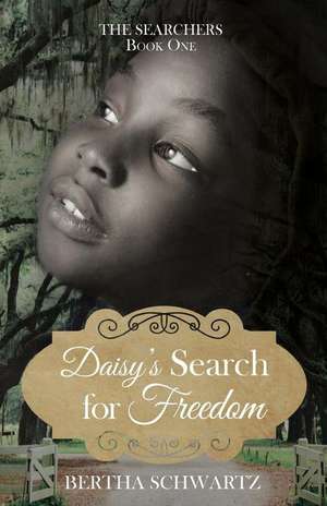 Daisy's Search for Freedom de Bertha Schwartz