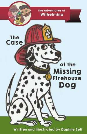 The Case of the Missing Firehouse Dog de Daphne Self