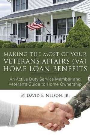 Making the Most of Your Veterans Affairs (Va) Home de David Nelson