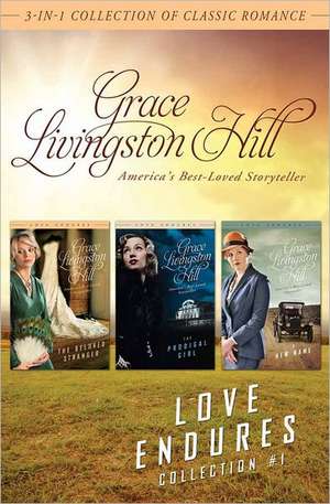 Love Endures Collection #1: The Beloved Stranger/The Prodigal Girl/A New Name de Grace Livingston Hill