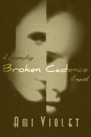 Broken Cadence: A Novel / A Screenplay de Ami Violet