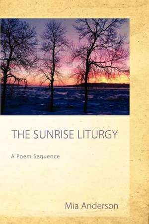 The Sunrise Liturgy: A Poem Sequence de Mia Anderson