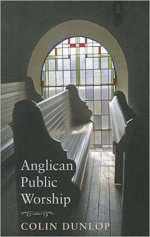 Anglican Public Worship de Colin Dunlop