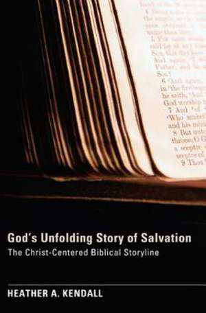 God's Unfolding Story of Salvation: The Christ-Centered Biblical Storyline de Heather A. Kendall